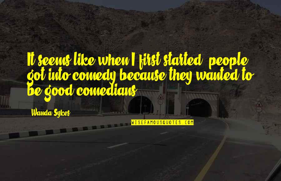 Dorella Simpkins Quotes By Wanda Sykes: It seems like when I first started, people Dorella Simpkins Quotes By Wanda Sykes: It seems like when I first started, people