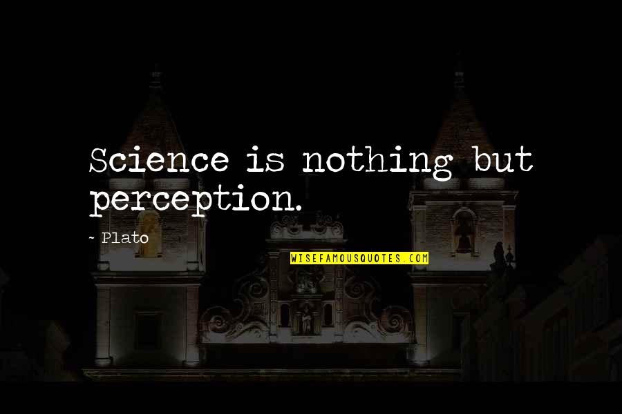 Dorembus Warsaw Quotes By Plato: Science is nothing but perception.