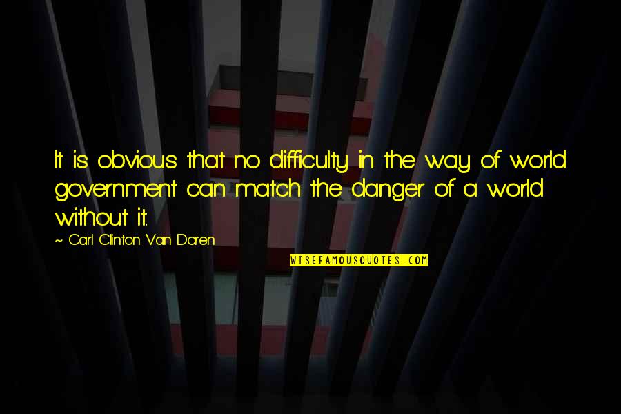 Doren Quotes By Carl Clinton Van Doren: It is obvious that no difficulty in the