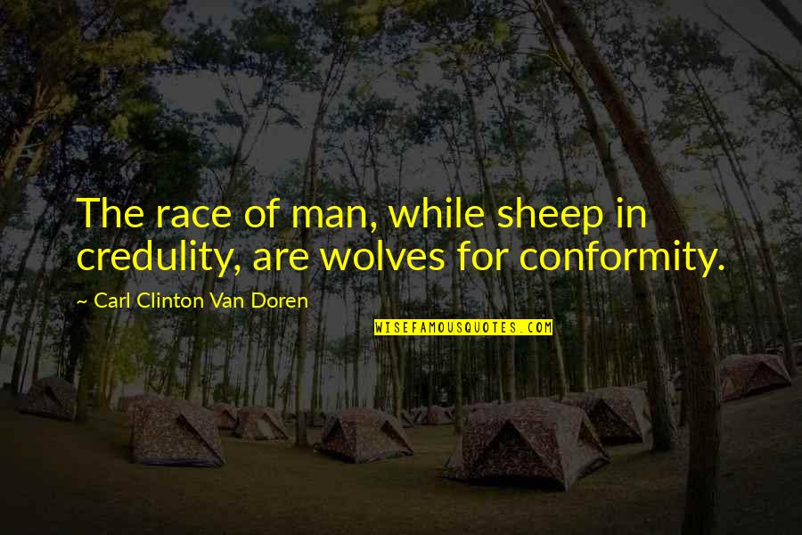 Doren Quotes By Carl Clinton Van Doren: The race of man, while sheep in credulity,