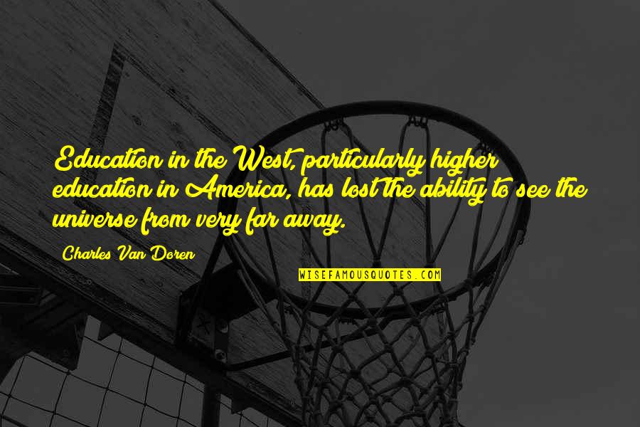 Doren Quotes By Charles Van Doren: Education in the West, particularly higher education in