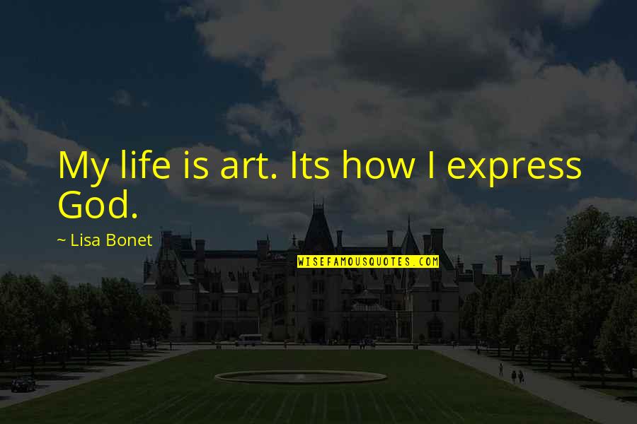 Dorene Marinese Quotes By Lisa Bonet: My life is art. Its how I express