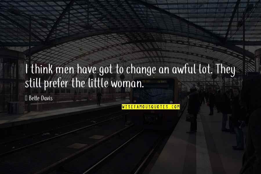 Dorene Obrien Quotes By Bette Davis: I think men have got to change an