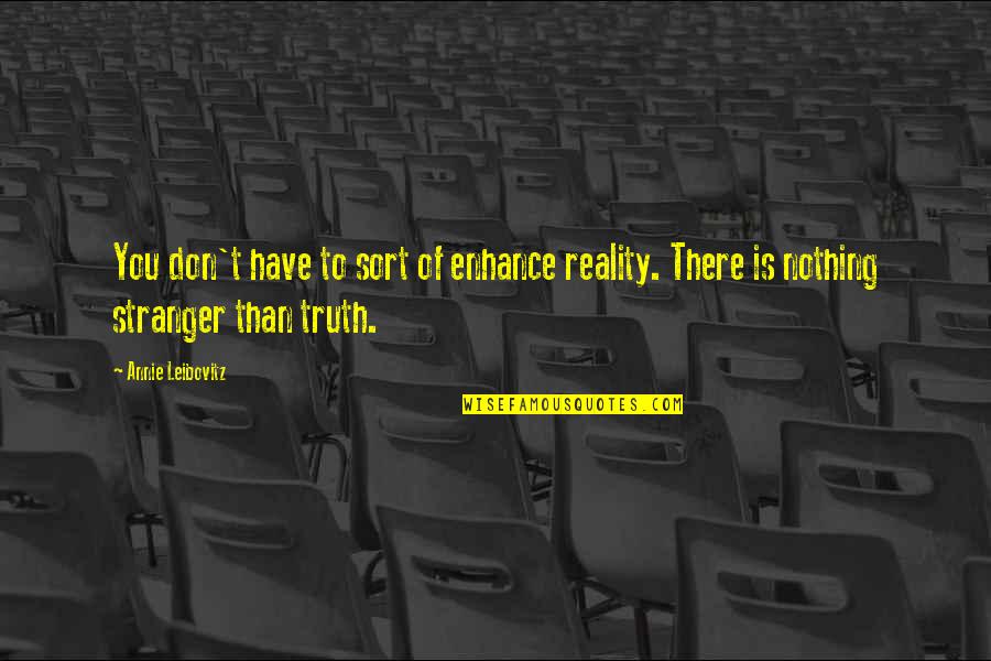 Dorenkamp Construction Quotes By Annie Leibovitz: You don't have to sort of enhance reality.