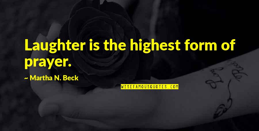Dorenkamp Construction Quotes By Martha N. Beck: Laughter is the highest form of prayer.
