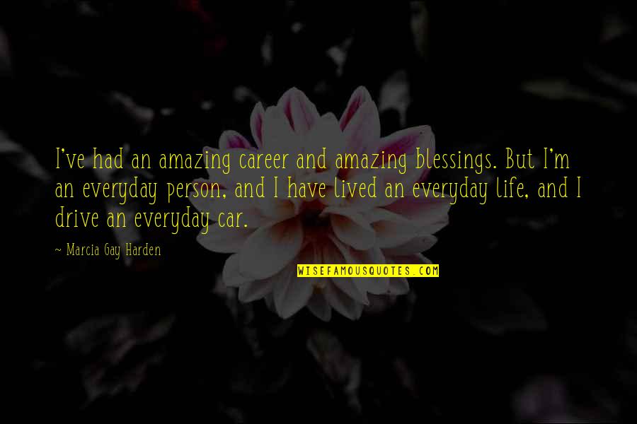 Dorenstein Quotes By Marcia Gay Harden: I've had an amazing career and amazing blessings. Dorenstein Quotes By Marcia Gay Harden: I've had an amazing career and amazing blessings.