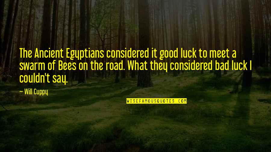 Dorenthea Quotes By Will Cuppy: The Ancient Egyptians considered it good luck to Dorenthea Quotes By Will Cuppy: The Ancient Egyptians considered it good luck to