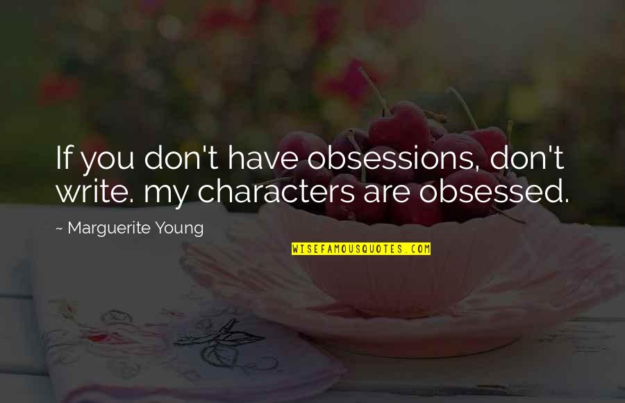 Dores No Peito Quotes By Marguerite Young: If you don't have obsessions, don't write. my Dores No Peito Quotes By Marguerite Young: If you don't have obsessions, don't write. my