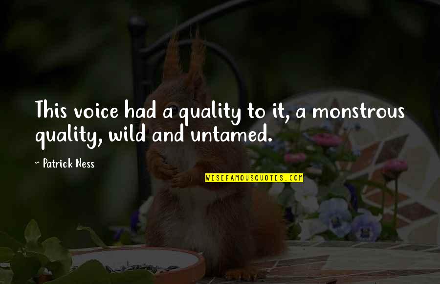 Dores No Peito Quotes By Patrick Ness: This voice had a quality to it, a