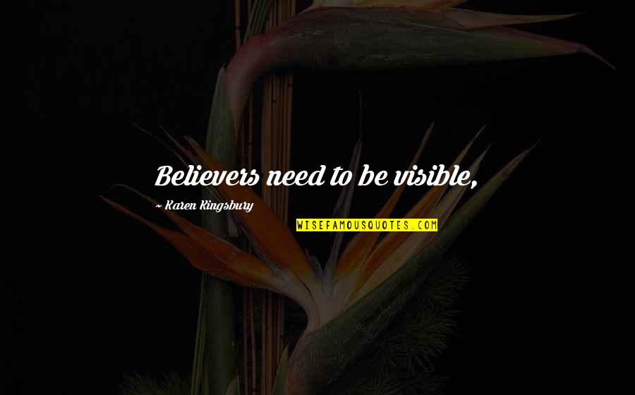 Dorestad Quotes By Karen Kingsbury: Believers need to be visible, Dorestad Quotes By Karen Kingsbury: Believers need to be visible,