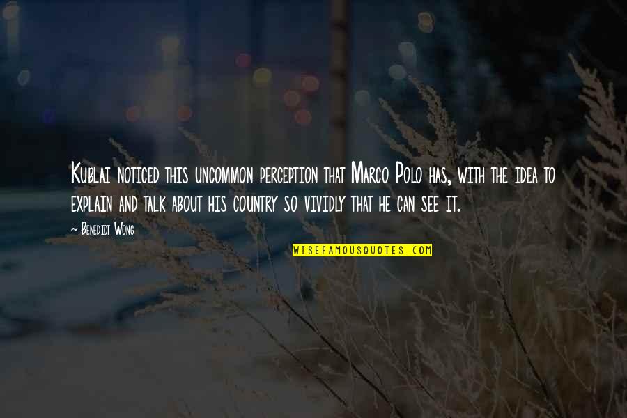 Dorete Verner Quotes By Benedict Wong: Kublai noticed this uncommon perception that Marco Polo Dorete Verner Quotes By Benedict Wong: Kublai noticed this uncommon perception that Marco Polo