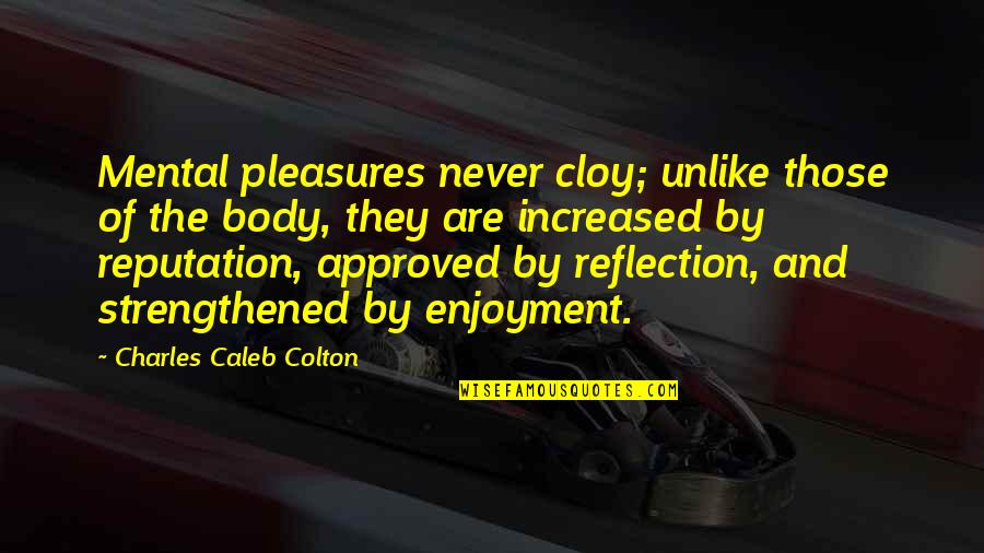 Dorete Verner Quotes By Charles Caleb Colton: Mental pleasures never cloy; unlike those of the