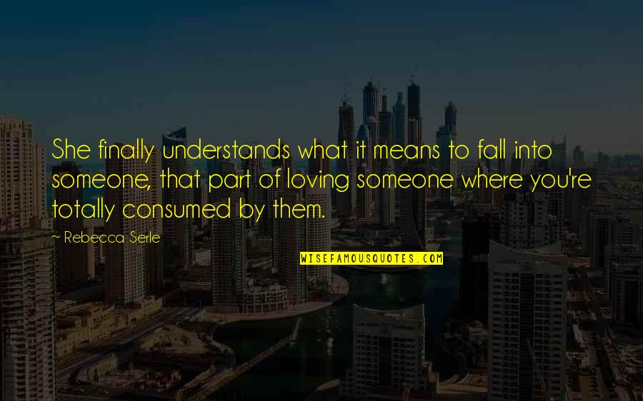 Doretha Jenkins Quotes By Rebecca Serle: She finally understands what it means to fall Doretha Jenkins Quotes By Rebecca Serle: She finally understands what it means to fall