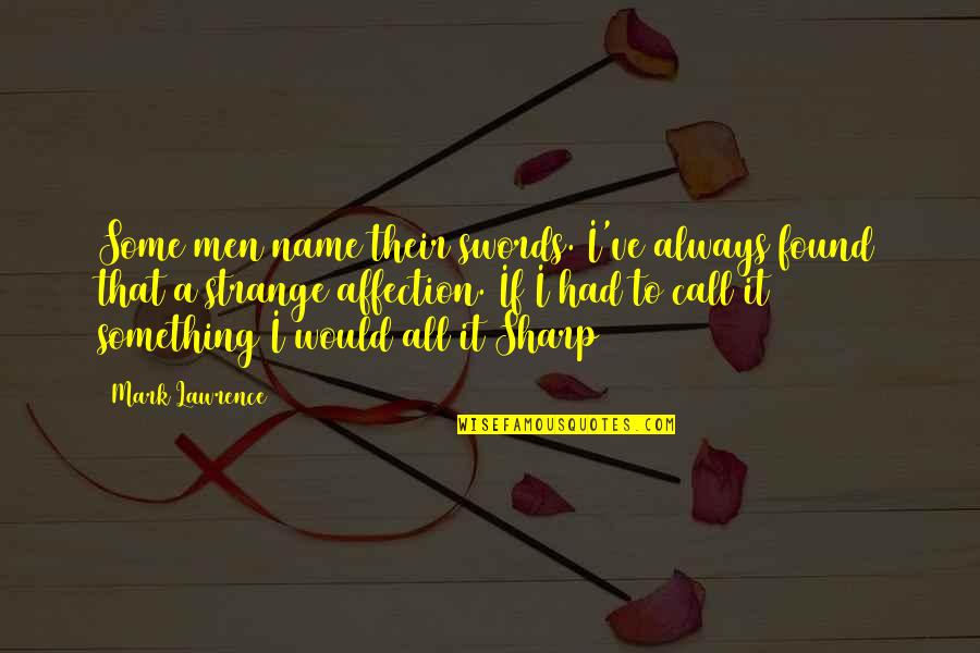 Doretta Essential Oils Quotes By Mark Lawrence: Some men name their swords. I've always found Doretta Essential Oils Quotes By Mark Lawrence: Some men name their swords. I've always found
