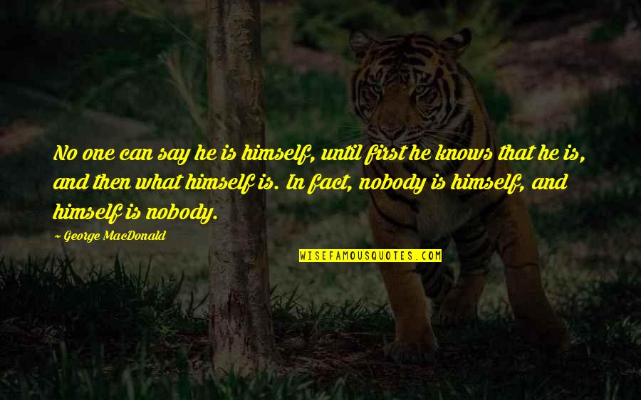 Doretta Scheffield Quotes By George MacDonald: No one can say he is himself, until Doretta Scheffield Quotes By George MacDonald: No one can say he is himself, until