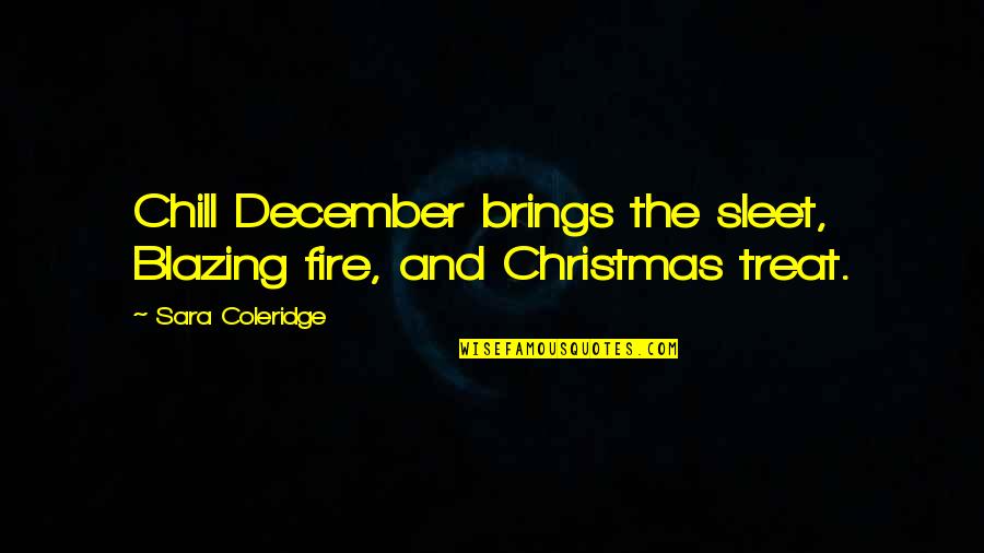 Dorfer Machine Quotes By Sara Coleridge: Chill December brings the sleet, Blazing fire, and