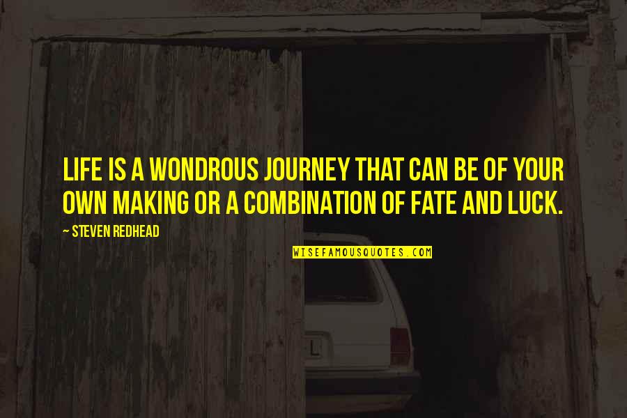 Dorfer Machine Quotes By Steven Redhead: Life is a wondrous journey that can be