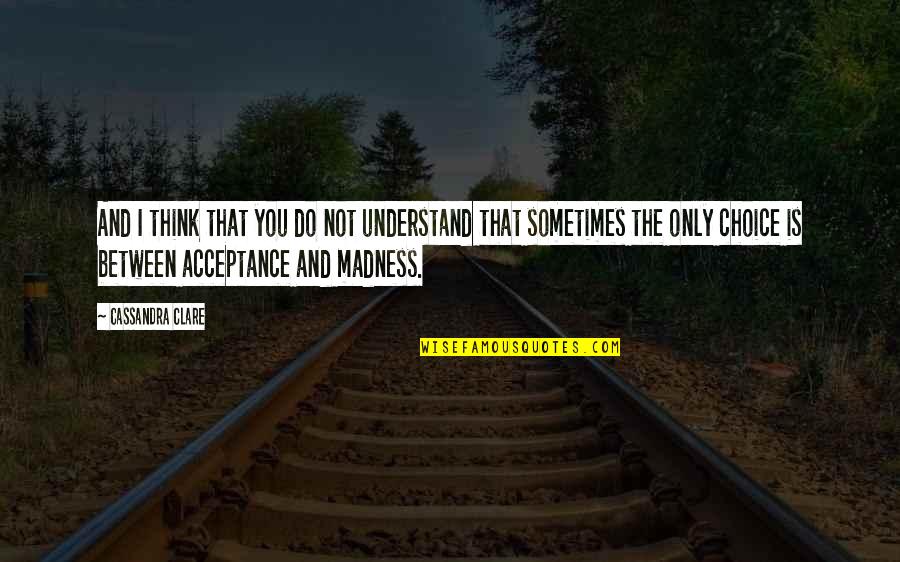 Dorfl's Quotes By Cassandra Clare: And I think that you do not understand