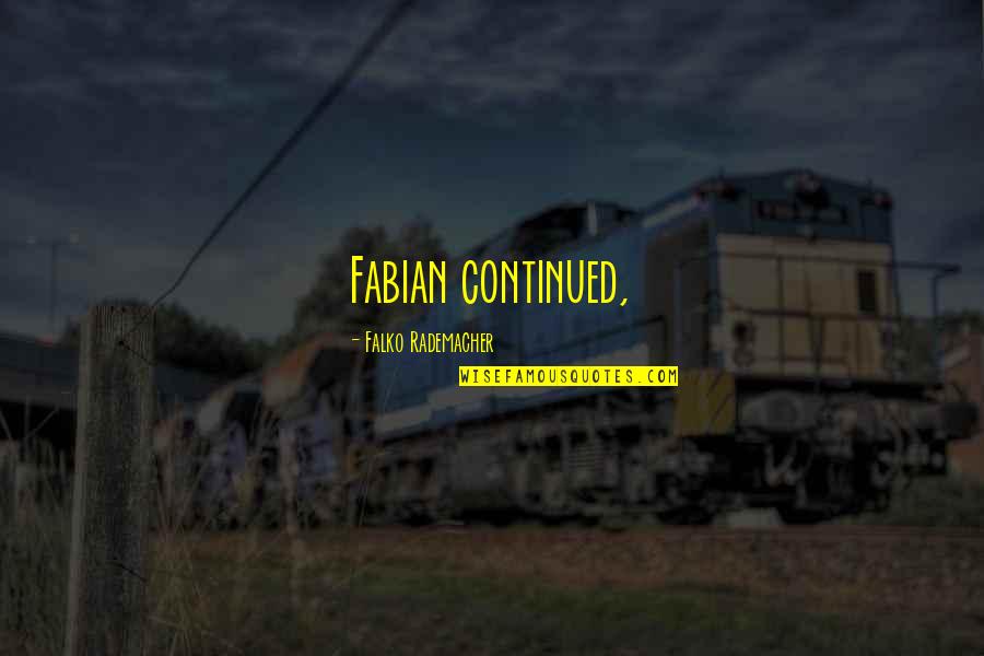 Dorfner Delran Quotes By Falko Rademacher: Fabian continued, Dorfner Delran Quotes By Falko Rademacher: Fabian continued,