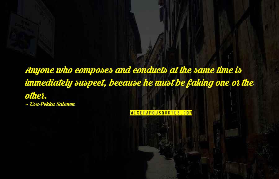 Dorfner Kaolin Quotes By Esa-Pekka Salonen: Anyone who composes and conducts at the same Dorfner Kaolin Quotes By Esa-Pekka Salonen: Anyone who composes and conducts at the same