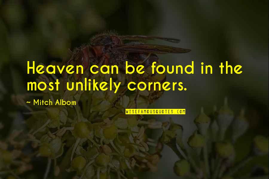 Dorgan Rogue Quotes By Mitch Albom: Heaven can be found in the most unlikely Dorgan Rogue Quotes By Mitch Albom: Heaven can be found in the most unlikely