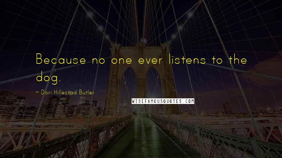 Dori Hillestad Butler quotes: Because no one ever listens to the dog.
