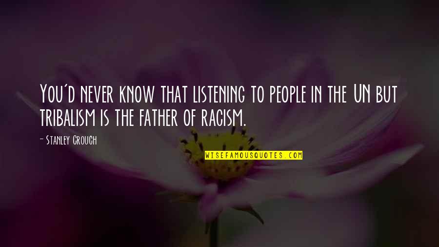 Dorian Gray 1945 Quotes By Stanley Crouch: You'd never know that listening to people in Dorian Gray 1945 Quotes By Stanley Crouch: You'd never know that listening to people in