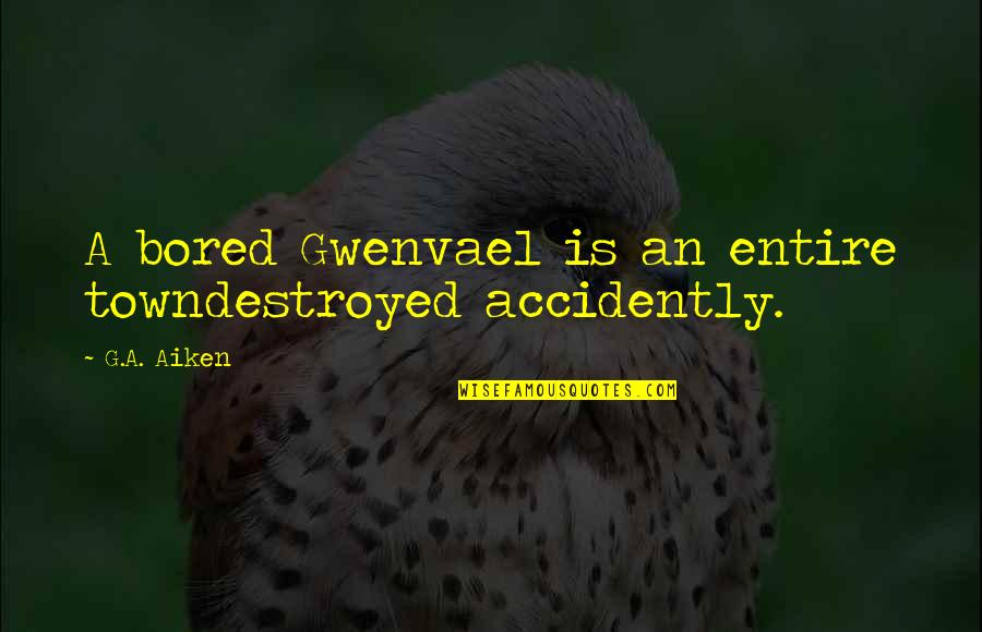 Dorian Gray Character Quotes By G.A. Aiken: A bored Gwenvael is an entire towndestroyed accidently.