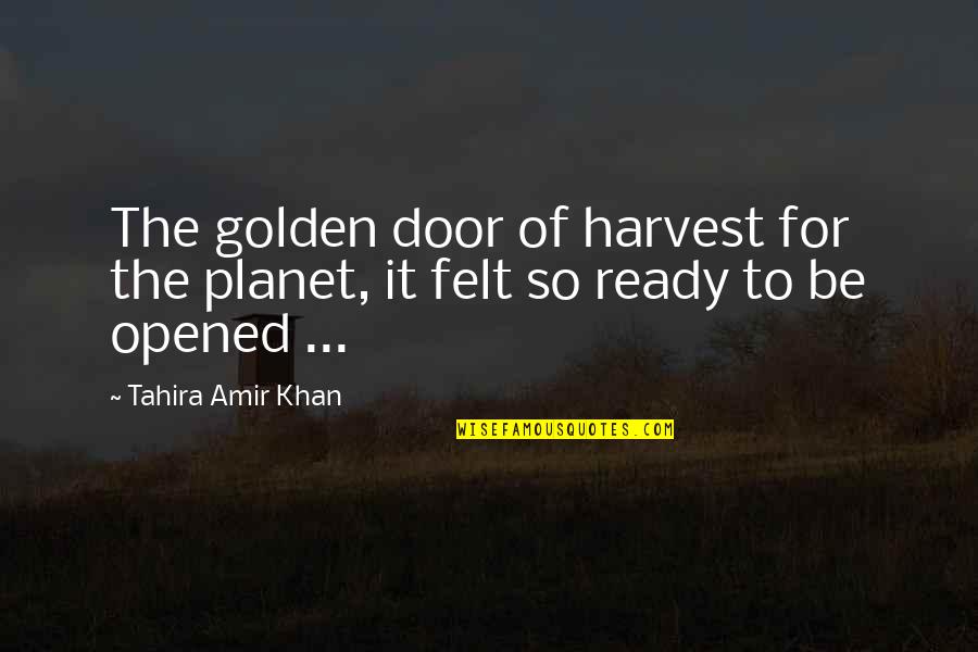 Dorian Gray's Portrait Quotes By Tahira Amir Khan: The golden door of harvest for the planet,