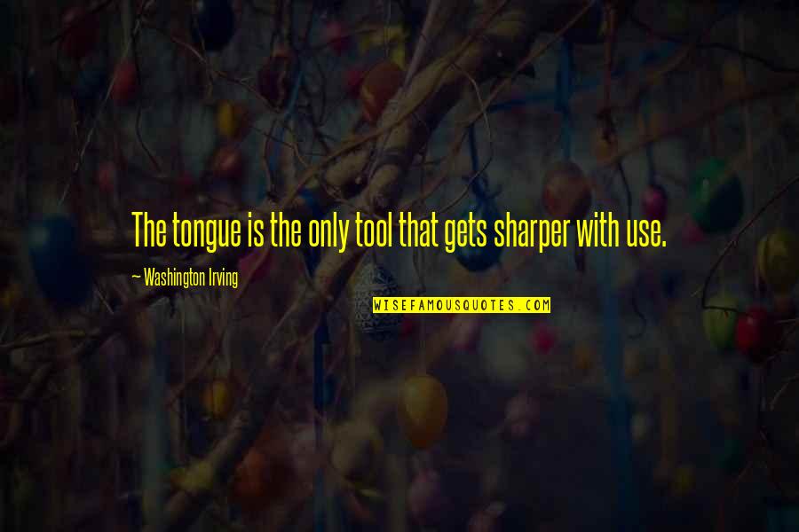 Dorian Grey Quotes By Washington Irving: The tongue is the only tool that gets Dorian Grey Quotes By Washington Irving: The tongue is the only tool that gets