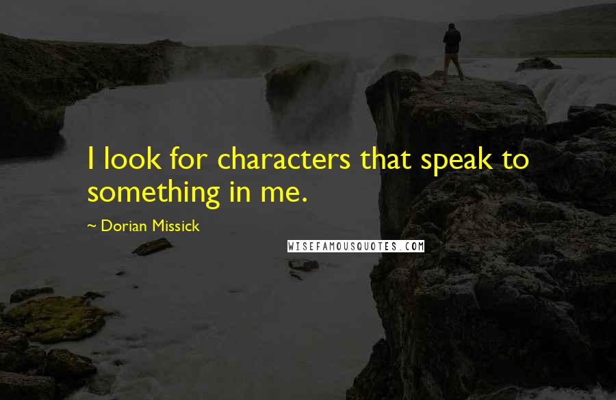 Dorian Missick quotes: I look for characters that speak to something in me.
