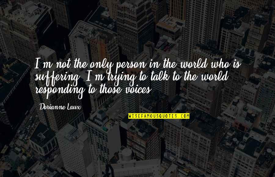 Dorianne Laux Quotes By Dorianne Laux: I'm not the only person in the world