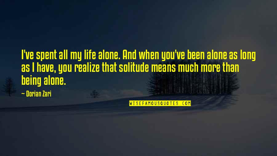 Dorian's Quotes By Dorian Zari: I've spent all my life alone. And when