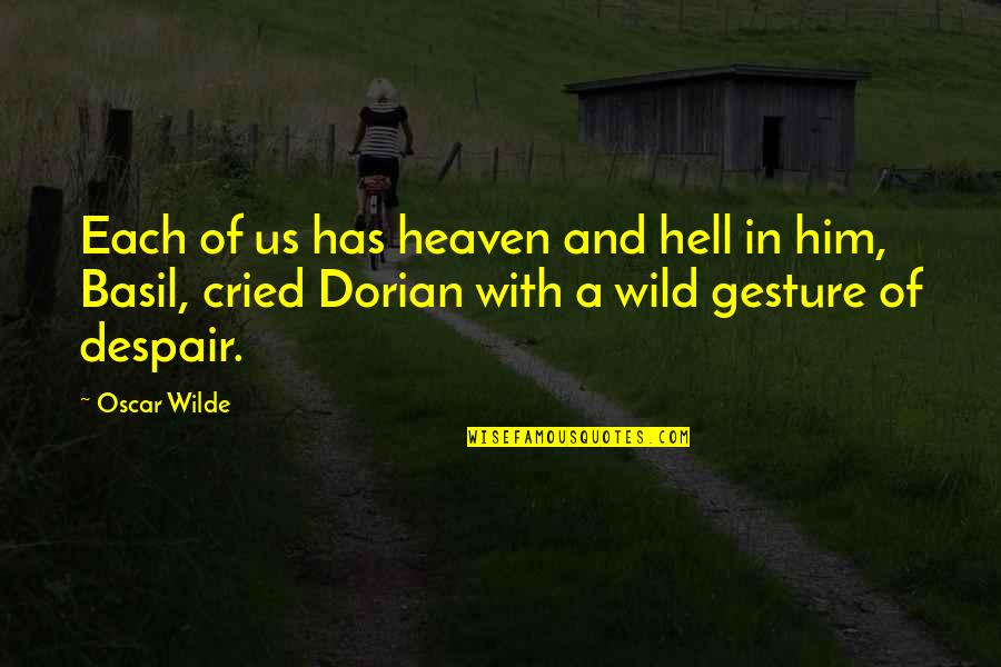 Dorian's Quotes By Oscar Wilde: Each of us has heaven and hell in