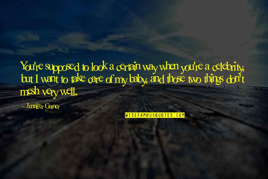 Doriath Quotes By Jennifer Garner: You're supposed to look a certain way when