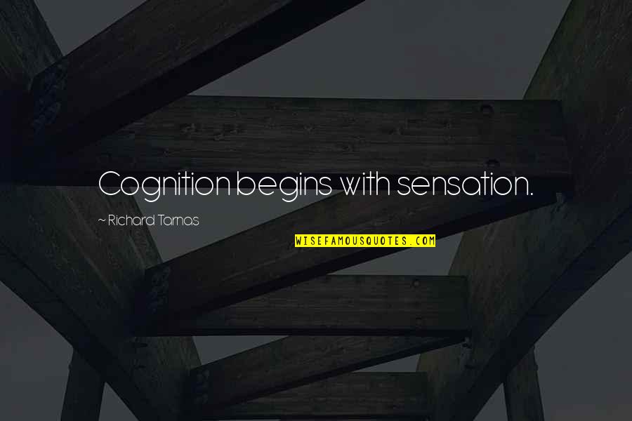 Doriath Quotes By Richard Tarnas: Cognition begins with sensation. Doriath Quotes By Richard Tarnas: Cognition begins with sensation.