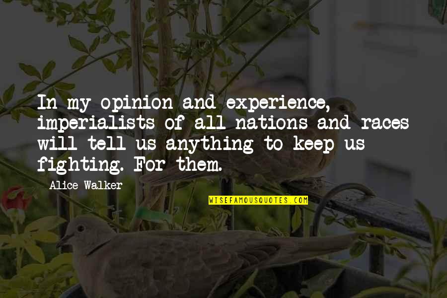 Doridos Quotes By Alice Walker: In my opinion and experience, imperialists of all