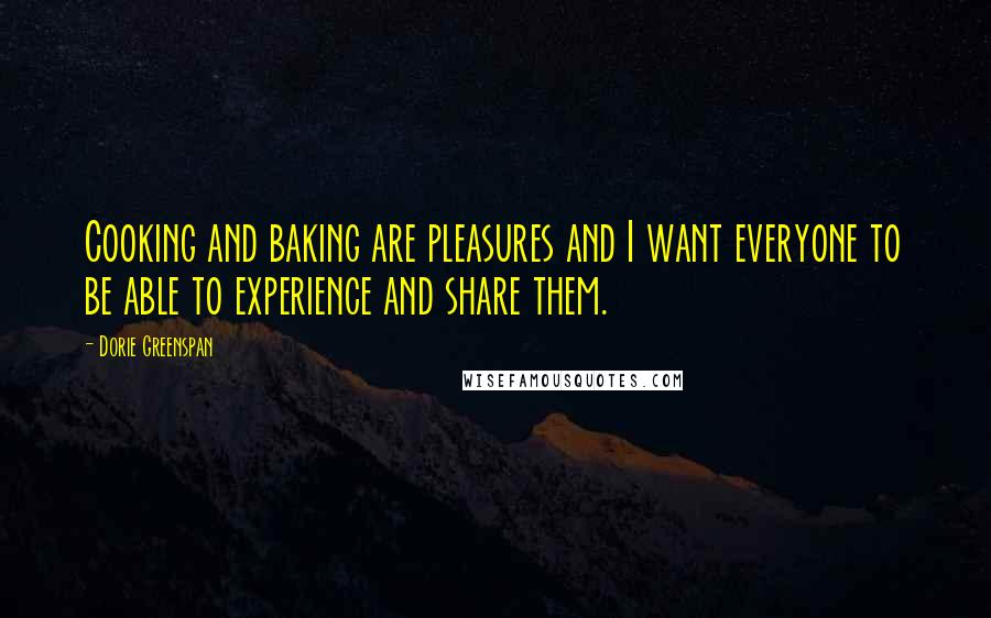 Dorie Greenspan quotes: Cooking and baking are pleasures and I want everyone to be able to experience and share them.