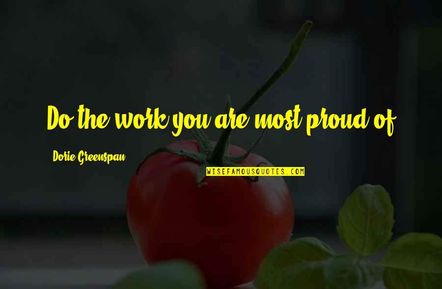 Dorie Quotes By Dorie Greenspan: Do the work you are most proud of Dorie Quotes By Dorie Greenspan: Do the work you are most proud of