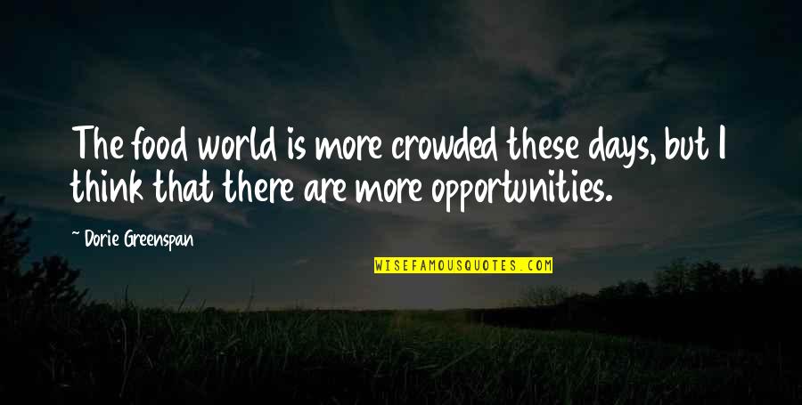 Dorie Quotes By Dorie Greenspan: The food world is more crowded these days,