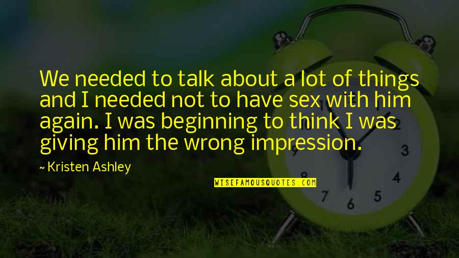 Dorien Leyers Quotes By Kristen Ashley: We needed to talk about a lot of Dorien Leyers Quotes By Kristen Ashley: We needed to talk about a lot of