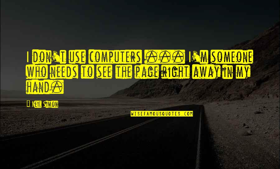 Dorien Reynaert Quotes By Neil Simon: I don't use computers ... I'm someone who