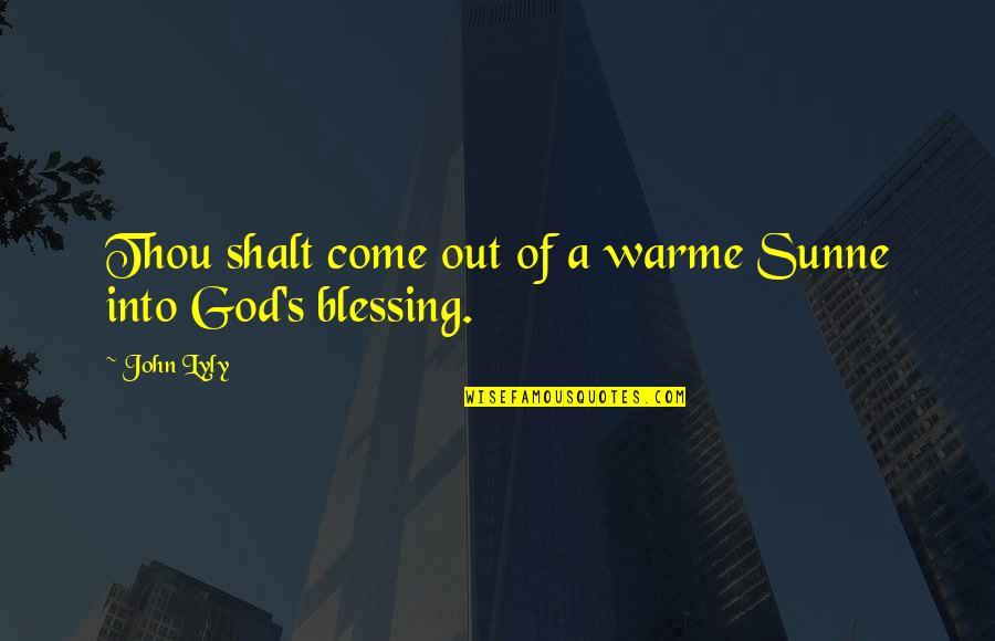 Dorinachos Quotes By John Lyly: Thou shalt come out of a warme Sunne