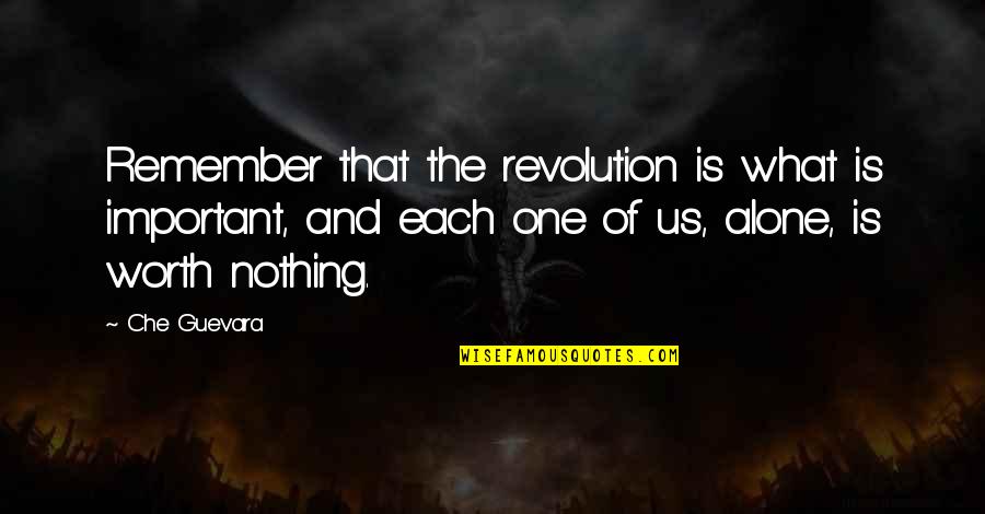Dorinah Quotes By Che Guevara: Remember that the revolution is what is important,