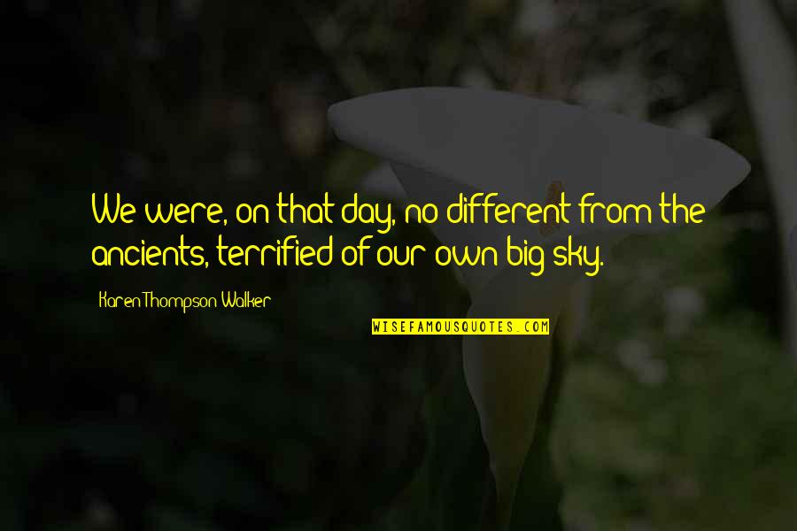 Dorinah Quotes By Karen Thompson Walker: We were, on that day, no different from