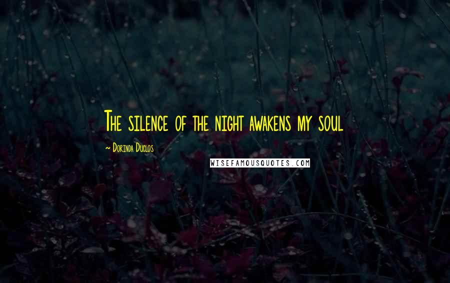 Dorinda Duclos quotes: The silence of the night awakens my soul