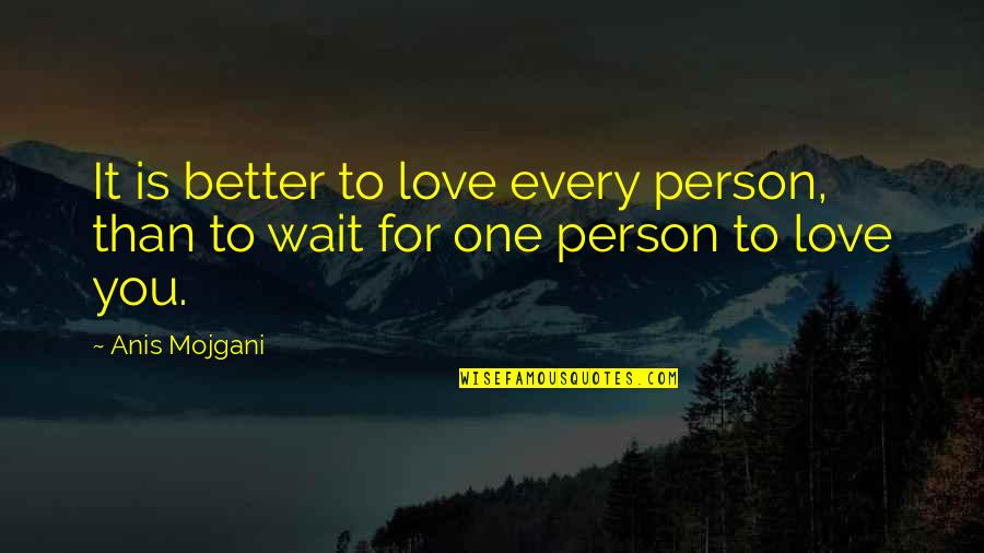 Doringer Saws Quotes By Anis Mojgani: It is better to love every person, than