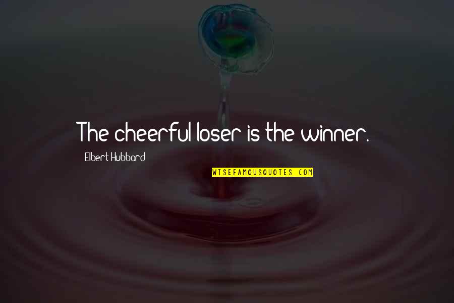 Dorini Builders Quotes By Elbert Hubbard: The cheerful loser is the winner. Dorini Builders Quotes By Elbert Hubbard: The cheerful loser is the winner.