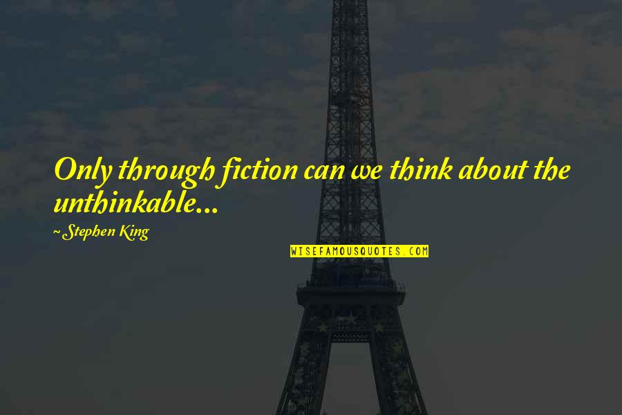 Dorinpa Quotes By Stephen King: Only through fiction can we think about the