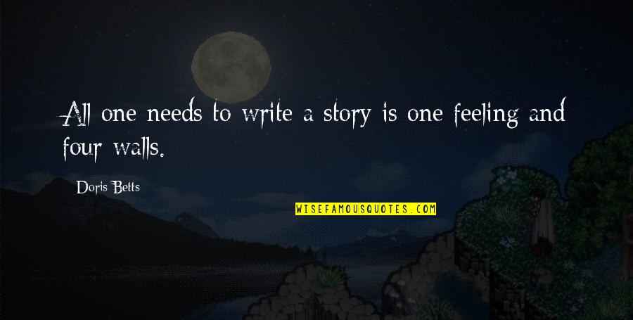 Doris Betts Quotes By Doris Betts: All one needs to write a story is